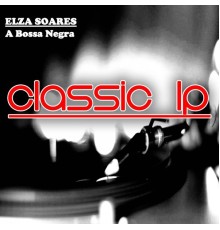 Elza Soares - A Bossa Negra  (Classic LP)