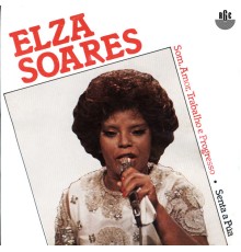 Elza Soares - Som, Amor, Trabalho e Progresso / Senta a Pua