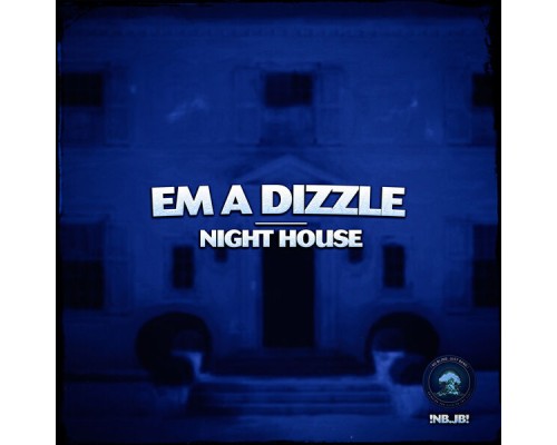 Em A Dizzle - Night House