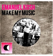 Emanuel Kosh - Make My Music