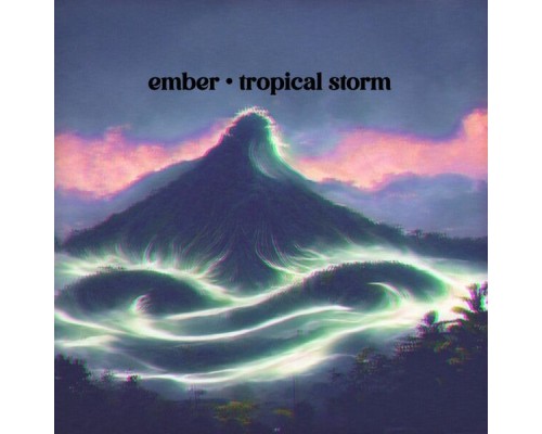 Ember - Tropical Storm