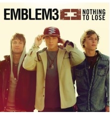 Emblem3 - Nothing To Lose