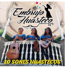 Embrujo Huasteco - 10 Sones Huastecos  (En Vivo)