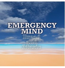 Emergency Mind - Bread and Music