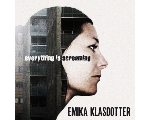 Emika Klasdotter - Everything Is Screaming