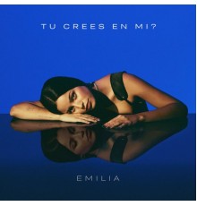 Emilia - Tú crees en mí?