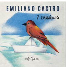 Emiliano Castro - 7 Caminos