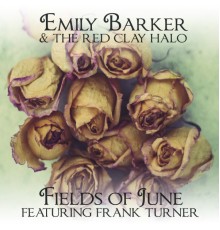Emily Barker & The Red Clay Halo feat. Frank Turner - Fields Of June