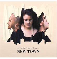 Emily Francis Trio - New Town