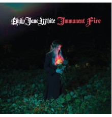 Emily Jane White - Immanent Fire