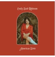 Emily Scott Robinson - American Siren