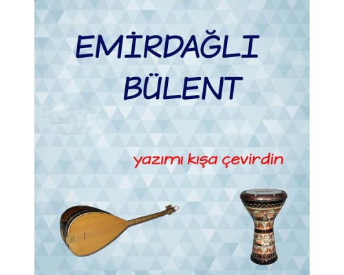 Emirdağlı Bülent - Yazımı Kışa Çevirdin