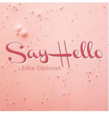 Emix Oblivion - Say Hello