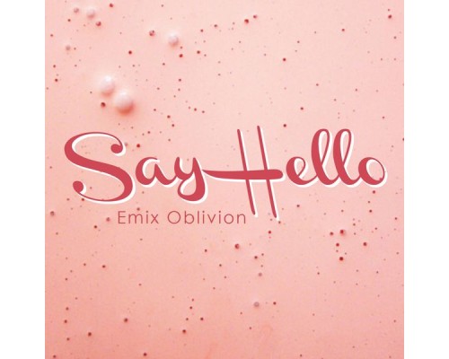 Emix Oblivion - Say Hello