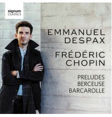 Emmanuel Despax - Chopin : Preludes, Berceuse, Barcarolle