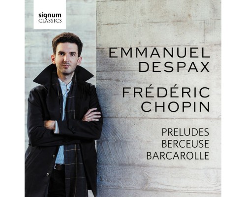 Emmanuel Despax - Chopin : Preludes, Berceuse, Barcarolle Emmanuel Despax - Chopin : Preludes, Berceuse, Barcarolle