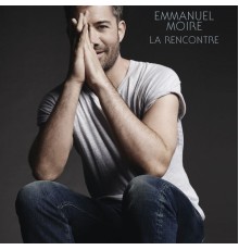 Emmanuel Moire - La rencontre