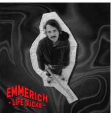 Emmerich - Life Sucks