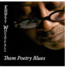 Emmett Wheatfall - Them Poetry Blues