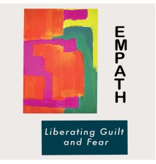 Empath - Liberating Guilt and Fear