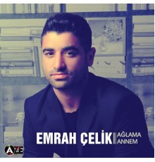 Emrah Celik - Ağlama Annem