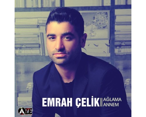 Emrah Celik - Ağlama Annem