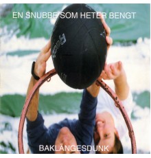 En Snubbe Som Heter Bengt - Baklängesdunk
