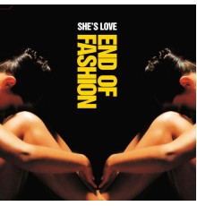 End Of Fashion - She's Love