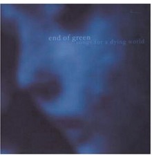 End Of Green - Songs For A Dying World