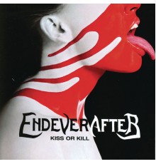 Endeverafter - Kiss Or Kill