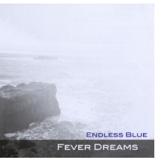 Endless Blue - Fever Dreams