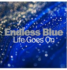 Endless Blue - Life Goes On