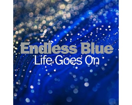 Endless Blue - Life Goes On