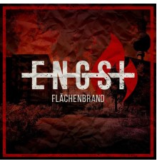 Engst - Flächenbrand