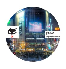 Enkidu - Yamanote / Singularity Countdown