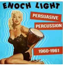 Enoch Light - Persuasive Percussion 1960-1961