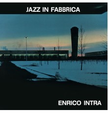 Enrico Intra - Jazz in fabbrica