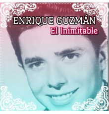 Enrique Guzman - El Inimitable