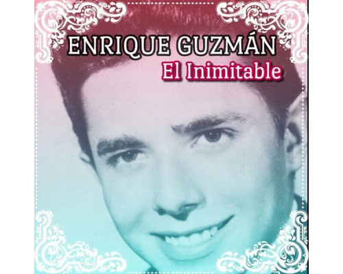 Enrique Guzman - El Inimitable