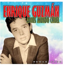 Enrique Guzman - Adiós Mundo cruel  (Remastered)