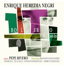 Enrique Heredia Negri & Pepe Rivero - Bolero Solo