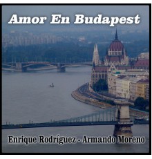 Enrique Rodríguez & Armando Moreno - Amor en Budapest