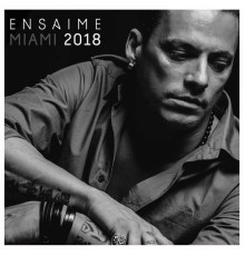 Ensaime - Miami 2018 (Original Mix)