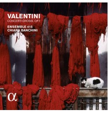 Ensemble 415 - Chiara Banchini - Valentini : Concerti grossi, Op. 7