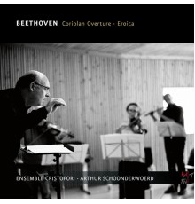 Ensemble Cristofori, Arthur Schoonderwoerd - Beethoven: Coriolan Overture & Eroica