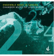 Ensemble Made in Canada - John Burge: Chamber Music