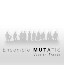 Ensemble Mutatis - Vive la France