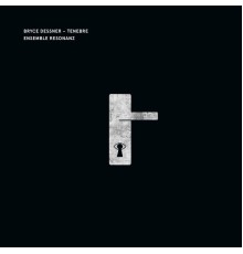 Ensemble Resonanz - Dessner : Tenebre