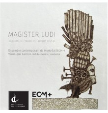 Ensemble contemporain de Montréal - Magister Ludi