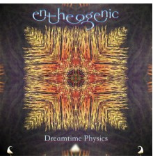 Entheogenic - Dreamtime Physics